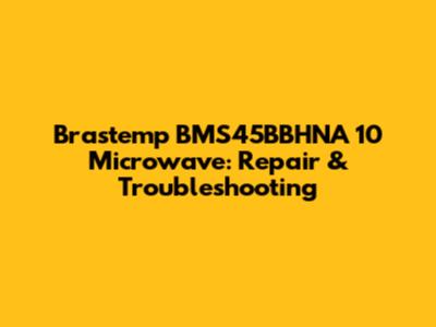 Brastemp BMS45BBHNA 10 Microwave: Repair & Troubleshooting