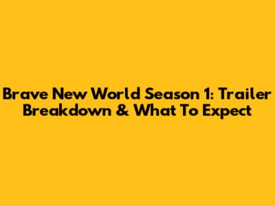 Brave New World Season 1: Trailer Breakdown & What To Expect