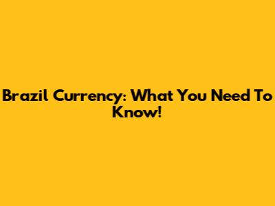 Brazil Currency: What You Need To Know!