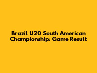 Brazil U20 South American Championship: Game Result