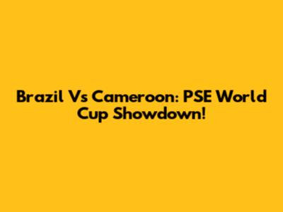 Brazil Vs Cameroon: PSE World Cup Showdown!