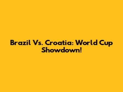 Brazil Vs. Croatia: World Cup Showdown!