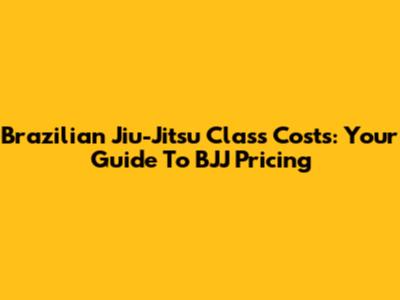 Brazilian Jiu-Jitsu Class Costs: Your Guide To BJJ Pricing