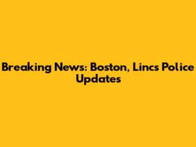 Breaking News: Boston, Lincs Police Updates