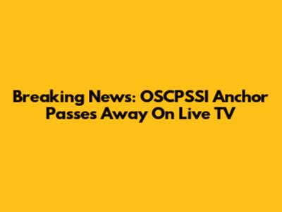 Breaking News: OSCPSSI Anchor Passes Away On Live TV