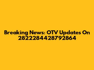 Breaking News: OTV Updates On 2822284428792864