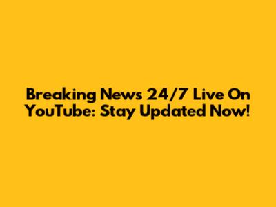 Breaking News 24/7 Live On YouTube: Stay Updated Now!