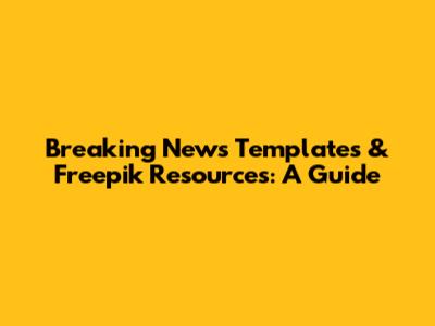 Breaking News Templates & Freepik Resources: A Guide