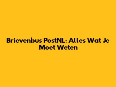 Brievenbus PostNL: Alles Wat Je Moet Weten