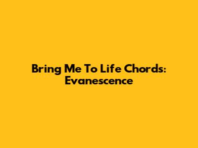 Bring Me To Life Chords: Evanescence