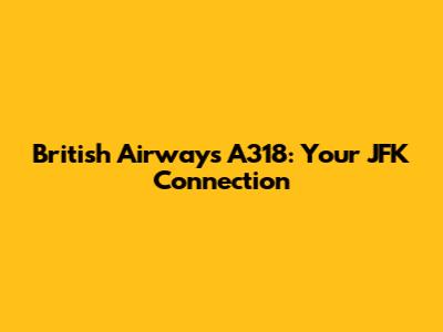 British Airways A318: Your JFK Connection