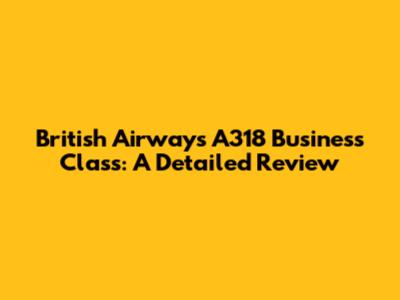 British Airways A318 Business Class: A Detailed Review
