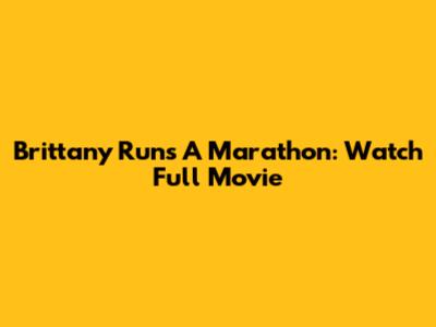 Brittany Runs A Marathon: Watch Full Movie