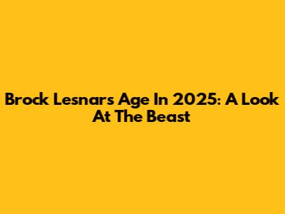 Brock Lesnar's Age In 2025: A Look At The Beast