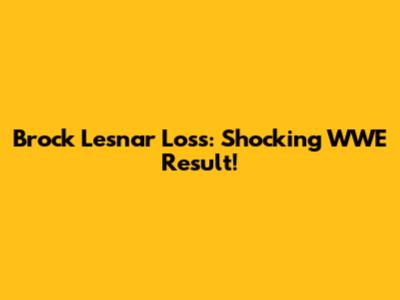 Brock Lesnar Loss: Shocking WWE Result!