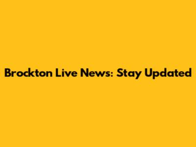 Brockton Live News: Stay Updated