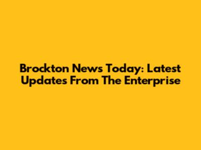 Brockton News Today: Latest Updates From The Enterprise