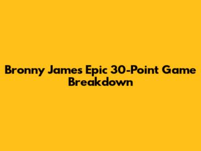 Bronny James' Epic 30-Point Game Breakdown
