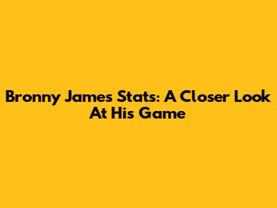 Bronny James' Stats: A Closer Look At His Game
