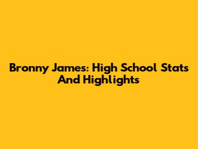 Bronny James: High School Stats And Highlights