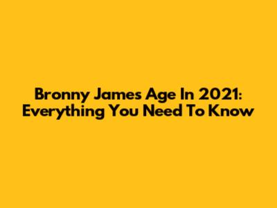 Bronny James Age In 2021: Everything You Need To Know