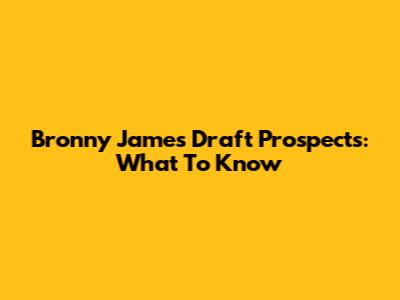 Bronny James Draft Prospects: What To Know