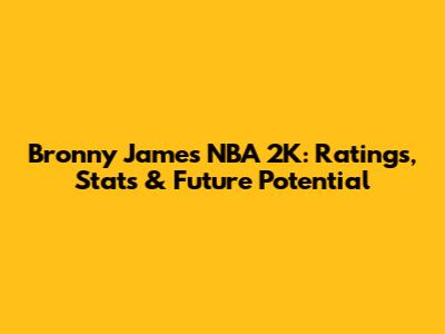 Bronny James NBA 2K: Ratings, Stats & Future Potential