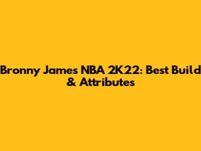 Bronny James NBA 2K22: Best Build & Attributes