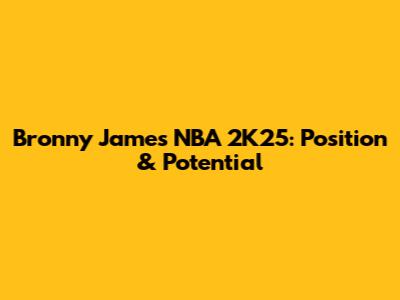 Bronny James NBA 2K25: Position & Potential