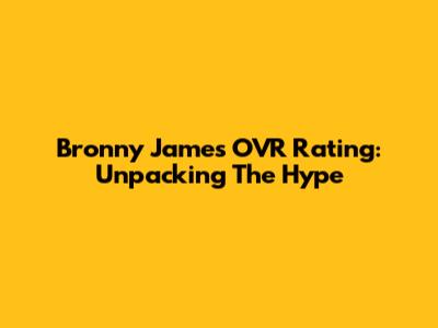 Bronny James OVR Rating: Unpacking The Hype