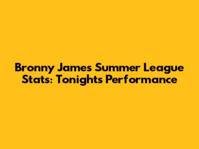 Bronny James Summer League Stats: Tonight's Performance