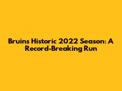 Bruins' Historic 2022 Season: A Record-Breaking Run