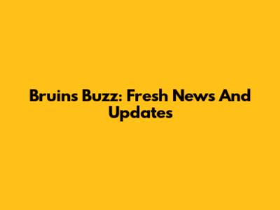 Bruins Buzz: Fresh News And Updates