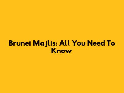 Brunei Majlis: All You Need To Know