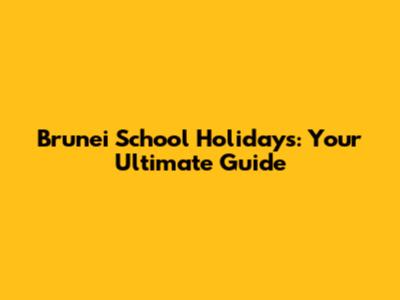 Brunei School Holidays: Your Ultimate Guide