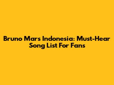 Bruno Mars Indonesia: Must-Hear Song List For Fans