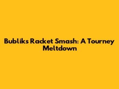 Bublik's Racket Smash: A Tourney Meltdown
