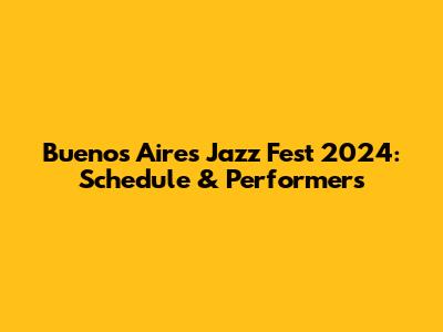 Buenos Aires Jazz Fest 2024: Schedule & Performers