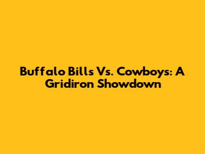 Buffalo Bills Vs. Cowboys: A Gridiron Showdown