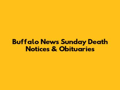 Buffalo News Sunday Death Notices & Obituaries
