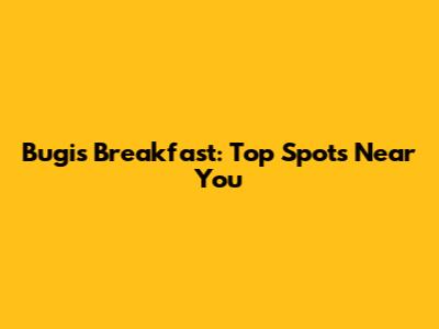 Bugis Breakfast: Top Spots Near You