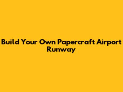 Build Your Own Papercraft Airport Runway