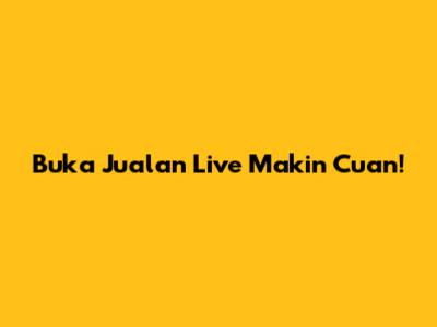 Buka Jualan Live Makin Cuan!