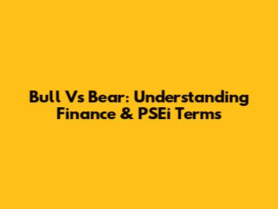 Bull Vs Bear: Understanding Finance & PSEi Terms