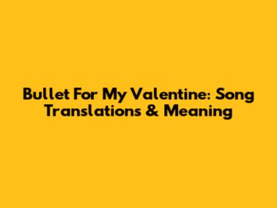 Bullet For My Valentine: Song Translations & Meaning