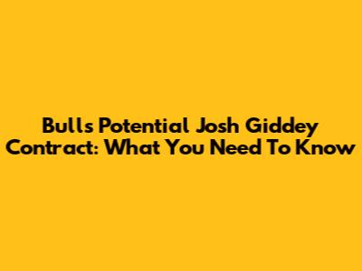 Bulls' Potential Josh Giddey Contract: What You Need To Know