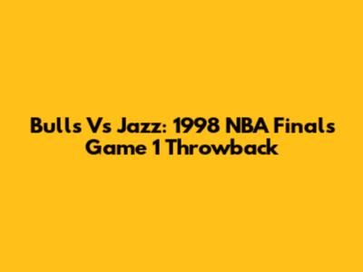 Bulls Vs Jazz: 1998 NBA Finals Game 1 Throwback