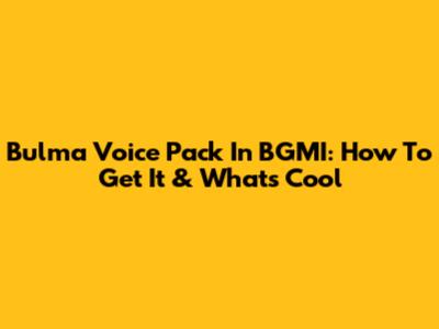 Bulma Voice Pack In BGMI: How To Get It & What's Cool