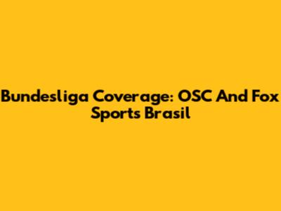 Bundesliga Coverage: OSC And Fox Sports Brasil