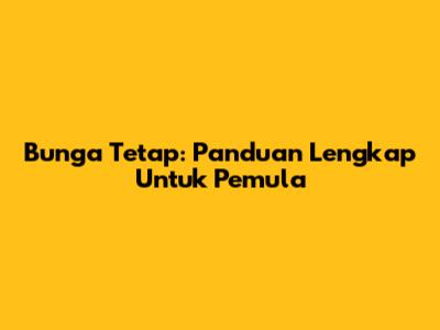 Bunga Tetap: Panduan Lengkap Untuk Pemula
